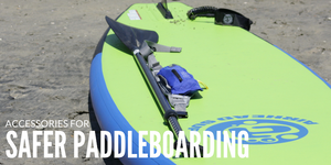 Accessories for Safer Paddle Boarding