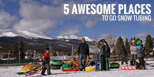 Best Places to go Snow Tubing