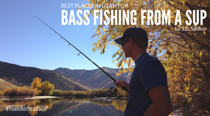 Best Places in Utah for Bass Fishing on a SUP