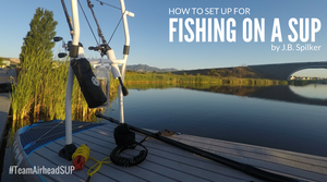 How to Set Up for Fishing on a SUP