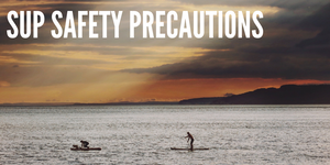 Stand Up Paddleboarding Safety Precautions