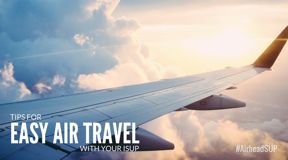 Top Tips for Easy Air Travel with Your iSUP